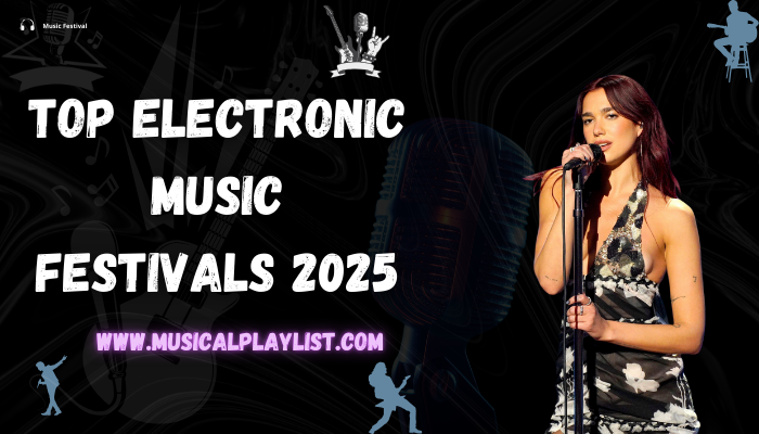 Top Electronic Music Festivals 2025